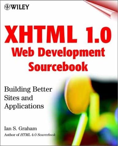XHTML 1.0 Web Development Sourcebook: Building Better Sites and Applications