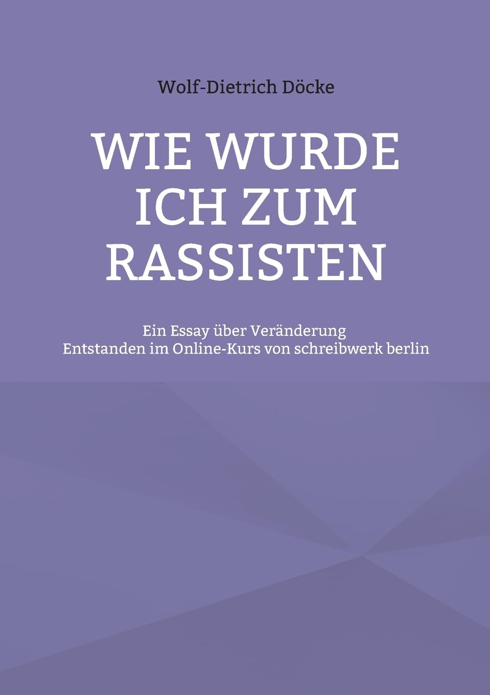 Wie wurde ich zum Rassisten: Ein Essay über Veränderung - Entstanden im Online-Kurs von schreibwerk berlin