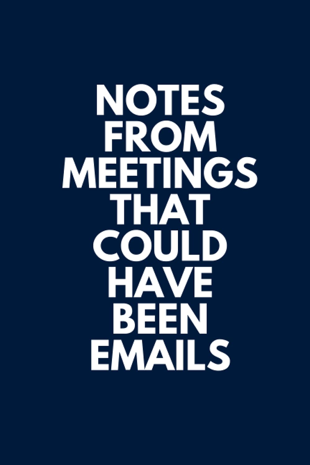 Funny Work Notebook Journal 100 Lined Pages Workbook: Notes From Meetings That Could Have Been Emails