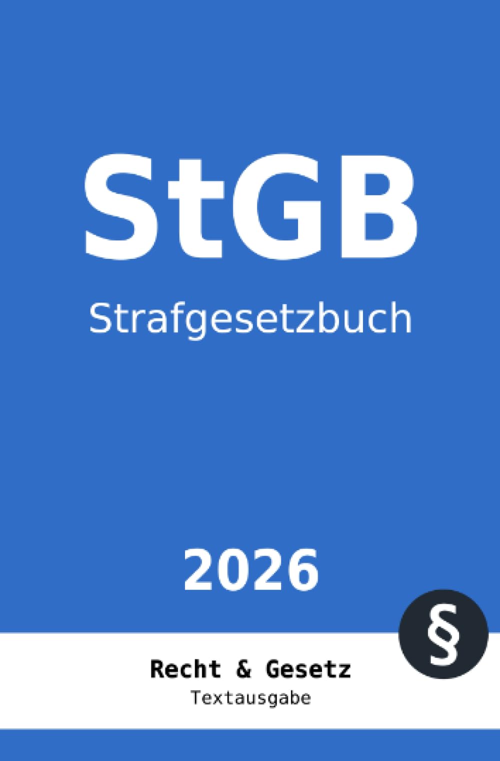 StGB - Strafgesetzbuch: Vollständiger Gesetzestext in aktueller Fassung • Ohne Kommentare • Übersichtliches Layout