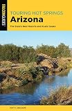 Touring Hot Springs Arizona: The State's Best Resorts and Rustic Soaks