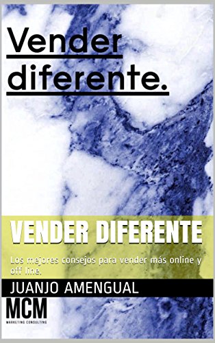 Vender diferente: Los mejores consejos para vender más online y off line. (Spanish Edition)