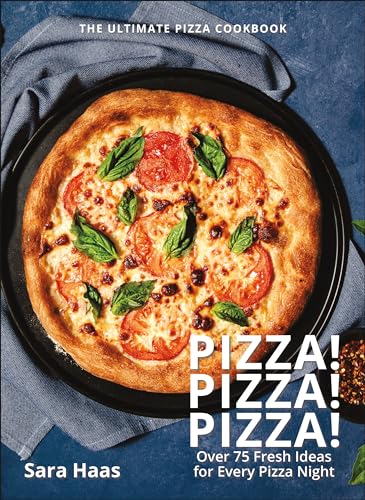 Pizza! Pizza! Pizza!: Over 75 Fresh Recipes for Every Pizza Night...