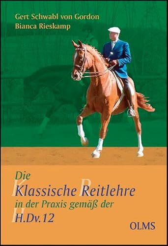 Die Klassische Reitlehre in der Praxis gemäß der H.Dv. 12 (Documenta Hippologica)