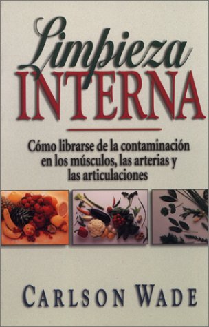 Limpieza Interna: Como Librarse De LA Contaminacion En Los Musculos, Las Arterias Y Las Articulaciones
