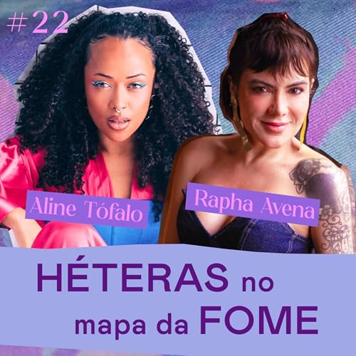 ASINHAS #22 - H&eacute;teras no mapa da fome - com Aline T&oacute;falo e Rapha Avena