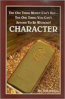 CHARACTER (The One Thing Money Can't Buy--The One Thing You Can't Afford To Be Without! ) 0964939304 Book Cover
