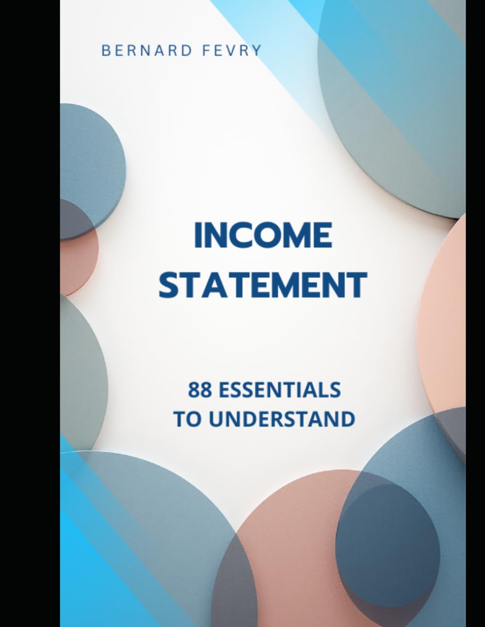 THE INCOME STATEMENT 88 ESSENTIALS TO UNDERSTAND (FINANCE AND ACCOUNTING: 88 ESSENTIALS TO UNDERSTAND)