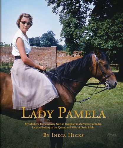 Lady Pamela: My Mother's Extraordinary Years as Daughter to the Viceroy of India, Lady-in-Waiting to the Queen, and Wife of David Hicks