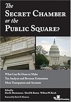 The Secret Chamber or the Public Square? What Can Be Done to Make Tax Analysis and Revenue Estimation More Transparent and Accurate 0891951172 Book Cover