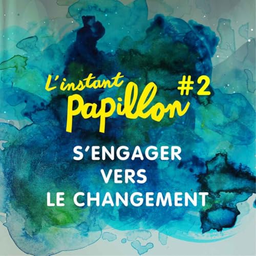 S1 Ep.#2. S&rsquo;engager vers le changement