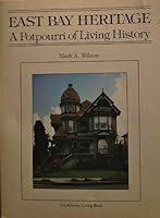 East bay heritage: A potpourri of living history (A California living book) 0893950262 Book Cover