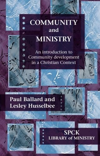 Community and Ministry: An Introduction to Community development in a Christian Context: An Introduction To Community Work In A Christian Context (The SPCK Library of Ministry)