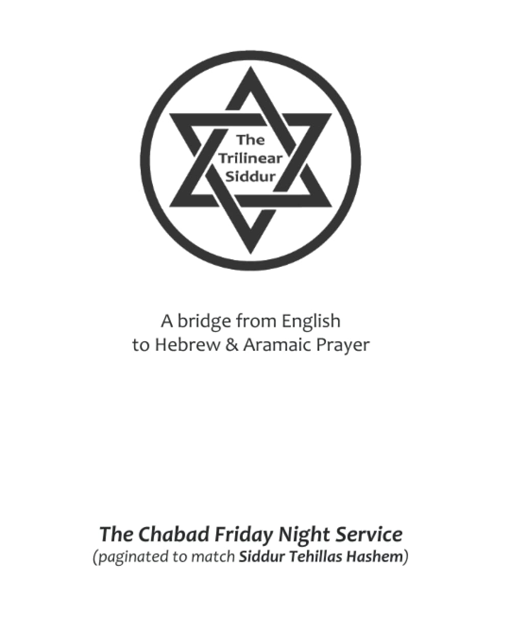 The Trilinear Siddur: The Chabad Friday Night Service (Siddur Tehillas Hashem pagination): A bridge from English to Hebrew & Aramaic Prayer