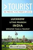 Greater Than a Tourist – Lucknow Uttar Pradesh India: 50 Travel Tips from a Local (Greater Than a Tourist: Worldwide Travel Tips from Locals with ... Gems, Cultural Insights, and Authentic Exper)