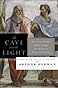 The Cave and the Light: Plato Versus Aristotle, and the Struggle for ...