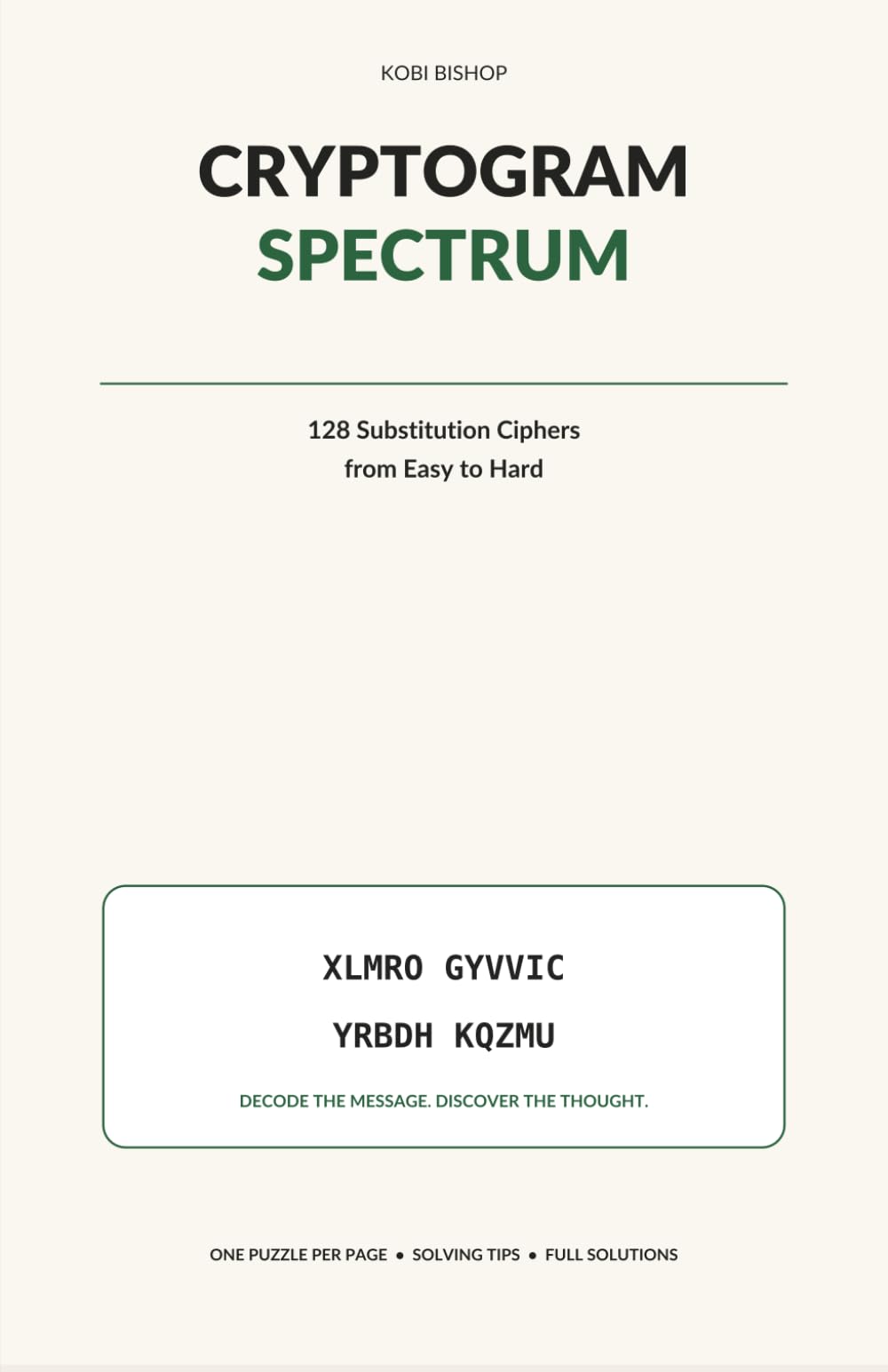 Cryptogram Spectrum: 128 Substitution Ciphers from Easy to Hard with Solving Tips and Full Solutions (The Kobi Bishop Puzzle Spectrum)