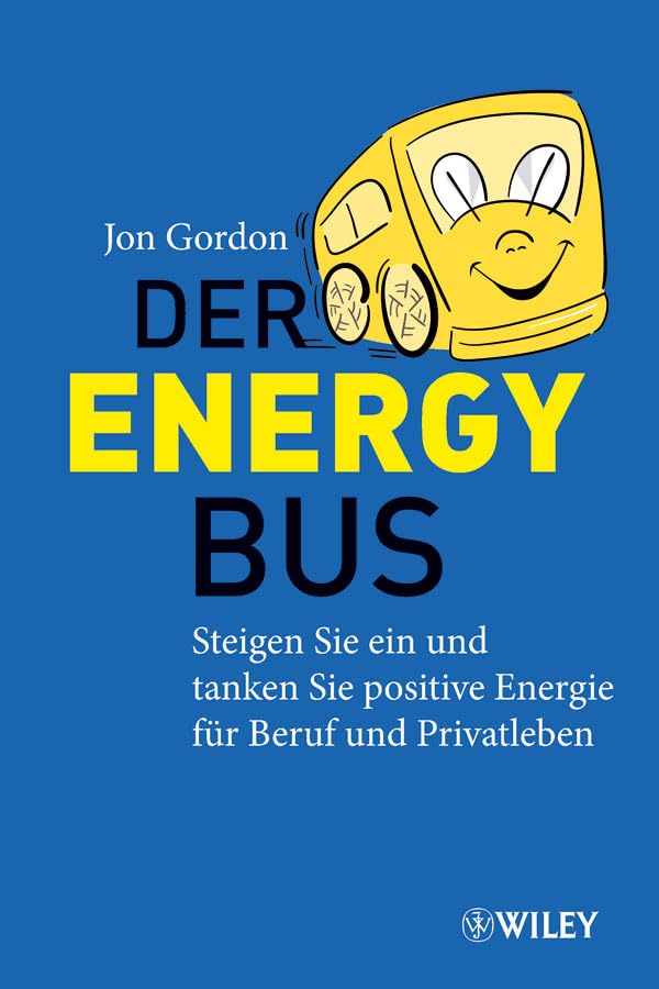 Der Energy Bus: Steigen Sie ein und tanken Sie positive Energie für Beruf und Privatleben