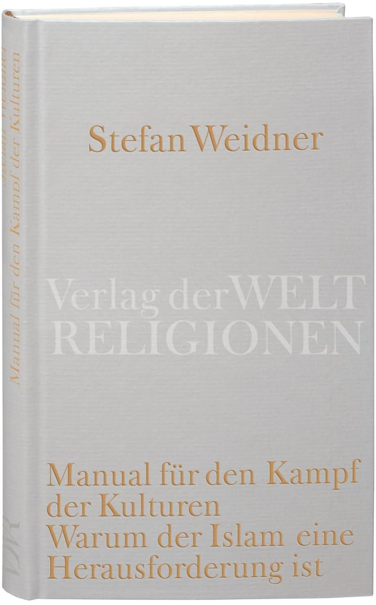 Manual für den Kampf der Kulturen: Warum der Islam eine Herausforderung ist. Ein Versuch
