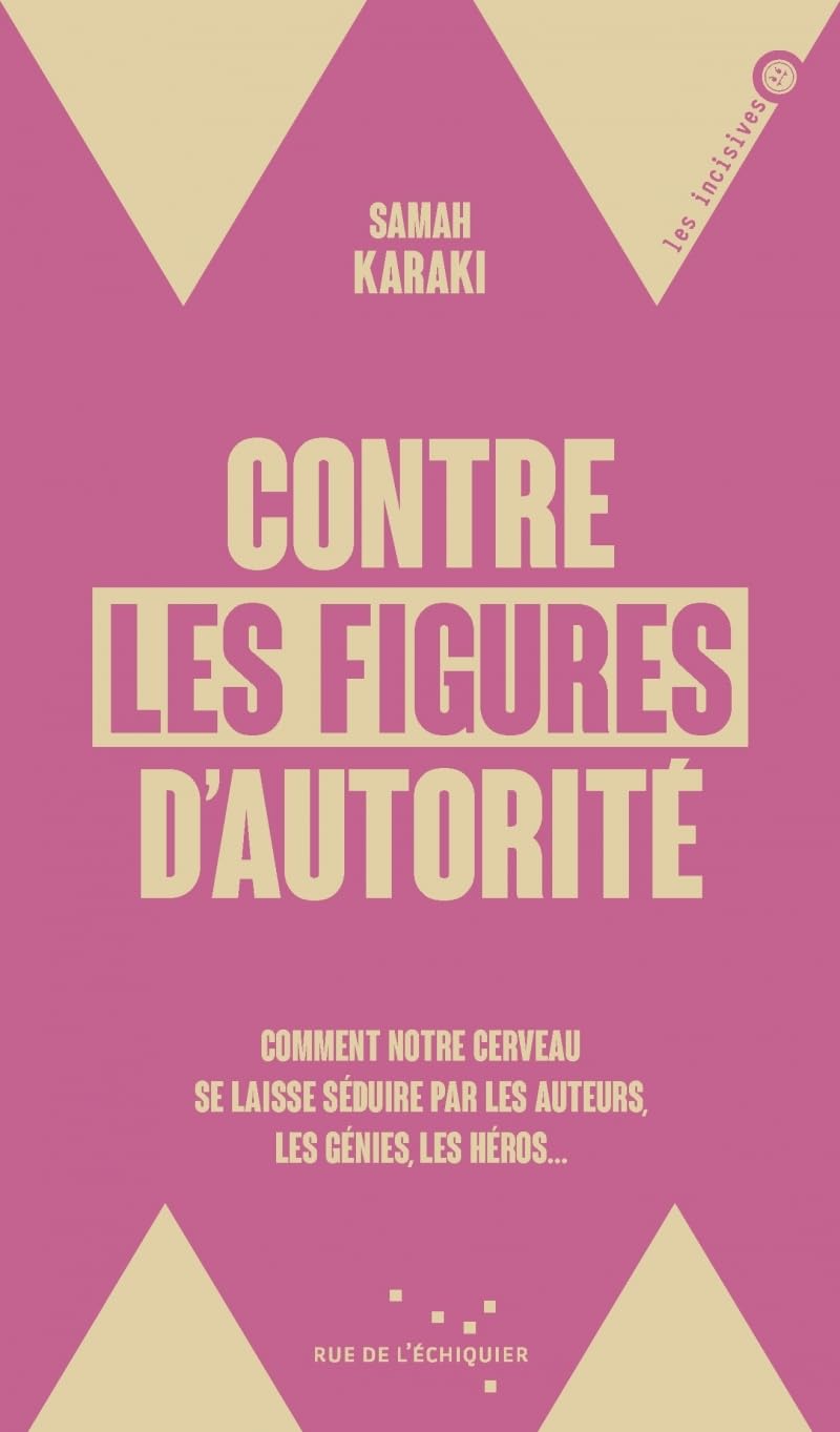 Contre les figures d'autorité - Comment notre cerveau se lai: Comment notre cerveau se laisse séduire par les auteurs, les génies, les héros...