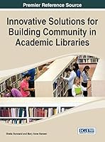 Innovative Solutions for Building Community in Academic Libraries 1466683929 Book Cover