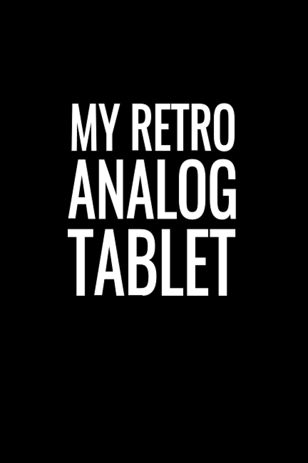 My Retro Analog Tablet: Blank Lined Journal For Coworker - Notebook With Funny Saying On Cover - Humorous Business Meeting Notes For Co-worker & Employee