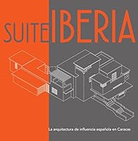SUITE IBERIA: LA ARQUITECTURA DE INFLUENCIA ESPAÑOLA EN CARACAS 9806654463 Book Cover