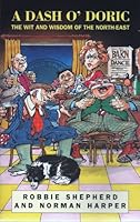 A dash o' doric: the wit and wisdom of the North-East 0862415616 Book Cover