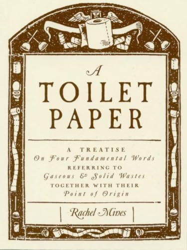 A Toilet Paper: A treatise on four fundamental words referring to gaseous and solid wastes together with their point of origin (Small Book Series)