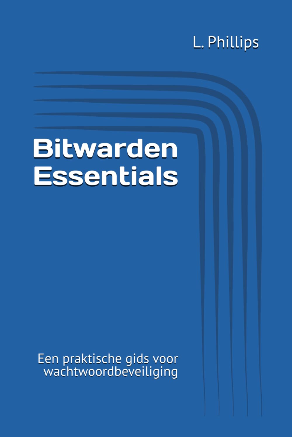 Bitwarden Essentials: Een praktische gids voor wachtwoordbeveiliging (Persoonlijke veiligheid in een digitale wereld)