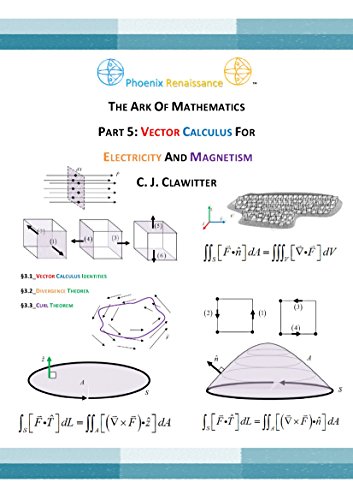 THE ARK OF MATHEMATICS PART 5: VECTOR CALCULUS FOR ELECTRICITY AND MAGNETISM