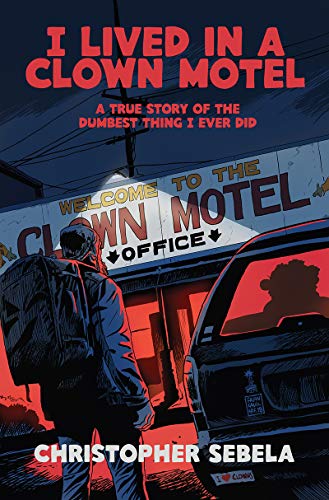 Télécharger I Lived in a Clown Motel: A True Story of the Dumbest Thing I Ever Did (English Edition) PDF Ebook En Ligne