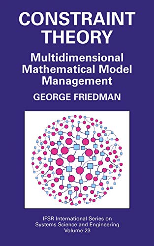 Constraint Theory: Multidimensional Mathematical Model Management (IFSR International Series in Systems Science and Systems Engineering, 23)