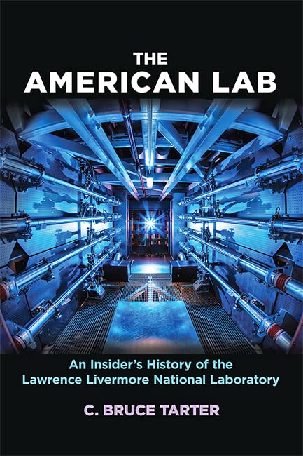 The American Lab: An Insider’s History of the Lawrence Livermore National Laboratory (Johns Hopkins Nuclear History and Contemporary Affairs)