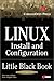 Linux Install and Configuration Little Black Book: The Must-Have Troubleshooting Guide to Installing and Configuring Linux