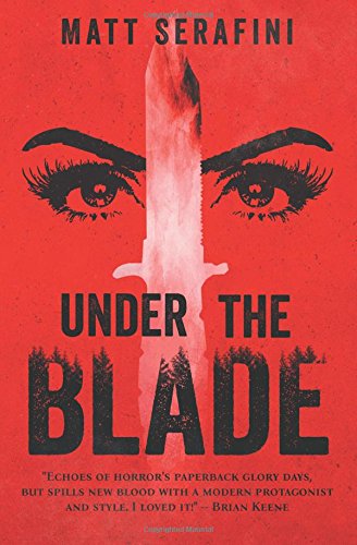 Matt SerafiniUnder The Blade: A Novel of Suspense and Horror