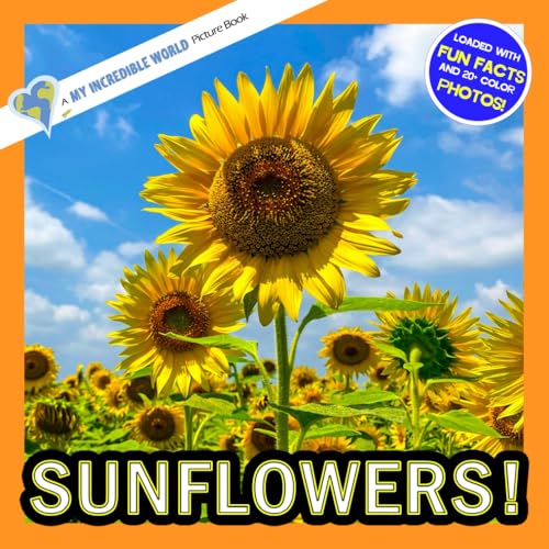 Sunflowers!: A My Incredible World Picture Book for Children (My Incredible World: Nature and Animal Picture Books for Children)