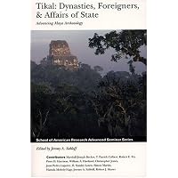 Tikal: Dynasties, Foreigners, & Affairs of State