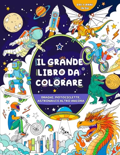 Il grande libro da colorare per bambini: per bambini dai 4 anni in su: Draghi, motociclette, astronavi e altro ancora