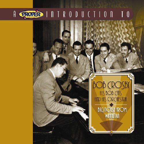 A Proper Introduction To Bob Crosby: Big Noise From Winnetka