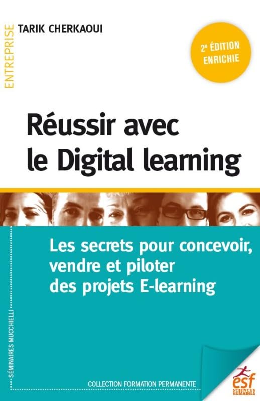 Réussir avec le Digital learning: Les secrets pour concevoir, vendre et piloter des projets E-learning