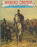  Heroes of the Crimea: The Battles of Balaclava and Inkermann