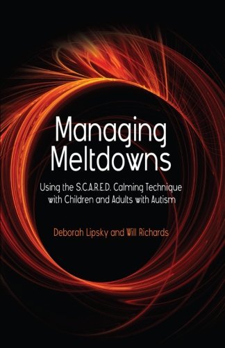 Managing Meltdowns: Using the S.C.A.R.E.D. Calming Technique with Children and Adults with Autism (English Edition)