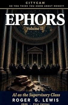 CITYCAM Volume II Ephors, AI As The Supervisory Class (So You Think You Know about Money? Think Again (Citycam))