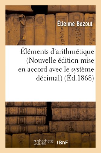 Éléments d'Arithmétique (Nouvelle Édition Mise En Accord Avec Le Système Décimal: Et Précédée d'Un Exposé Du Système Métrique) (Sciences) (French Edition)