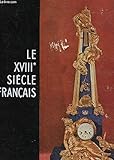  LE DIX HUITIEME SIECLE FRANCAIS / COLLECTION CONNAISSANCE DES ARTS.