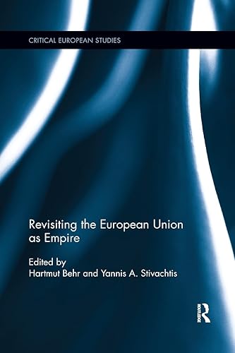 Revisiting the European Union as Empire (Critical European Studies)