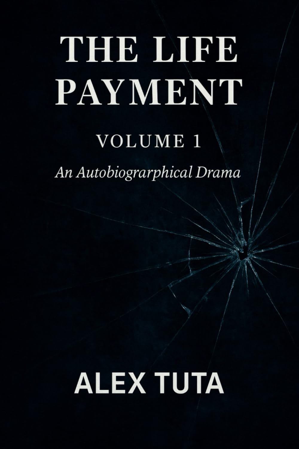 The Life Payment - Volume 1: A True Story of Pain, Love, and Survival