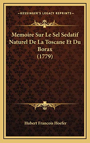 Memoire Sur Le Sel Sedatif Naturel De La Toscane Et Du Borax (1779)