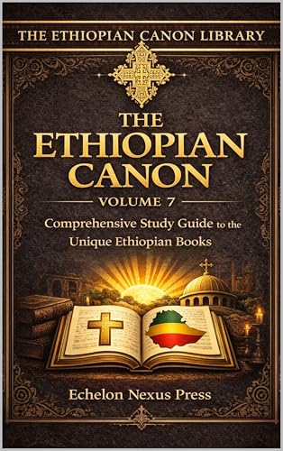 Complete Ethiopian Orthodox Bible – Book 7: Companion Study Guide: Canon Explanation, Historical Context, and Guided Study
